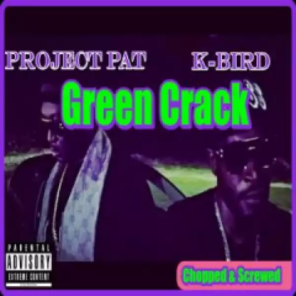 Project Pat - Green Crack (Chopped & Screwed)